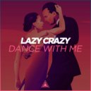 Lazy Crazy - Dance With Me (Extended Mix)