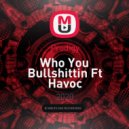 Prodigy - Who You Bullshittin Ft Havoc