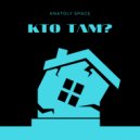 Anatoly Space - Kto Tam
