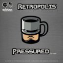 Retropolis - Pressured (Original Mix)