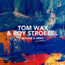 Tom Wax, Roy Stroebel - Become A Hero