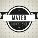 Mateb - You Can Stop (Original Mix)
