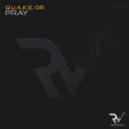 Q.U.A.K.E, Or - Pray