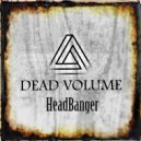 DEAD VOLUME - HeadBanger