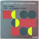 Need Money For Drinks & Seven Sins Ft. Alexandra Prince - Soul Power
