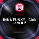 INNA FUNKY - Club Jam # 5