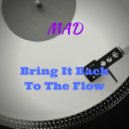 Mad - Bring It Back To The Flow