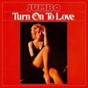 Jumbo - Turn On To Love (The Loneliest Hunk Rework)