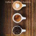 Coffee Shop Music Supreme - Understated Moments for Social Distancing ()