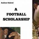 Andrew Gabriel - A Football Scholarship