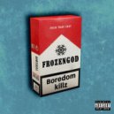 FROZENGOD - Boredom killz