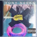 Tony Neek$ - Sorry Not Sorry