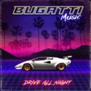 Bugatti Music - Drive All Night