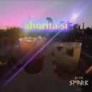We The Spark - Ahorita si