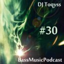 DJ Toqyss - Bass Music Podcast #30