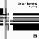 OSCAR SANCHEZ - Anything
