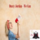 Dusty Jordan - We Can