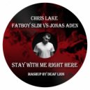 Chris Lake Vs Fatboy Slim Vs Jonas Aden - Stay With Me Right Here