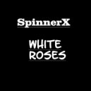 SPINNERX - White Roses