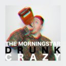 The Morningstar - Drunk and Crazy