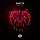 Banzai - Love Me