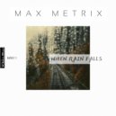 Max Metrix - When rain falls
