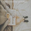 Famous Work from Home Music - Moment for Quarantine ()
