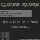 Red & Blue VS KPAXX - Here Comes ...