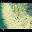 Deepness Dawn - While Water Passes Through Time