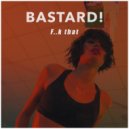 Bastard! - F..K That
