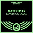 Matt Kerley - Never Too Small