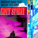 Worship Band & Miguel Vizcarra - Holy Spirit (feat. Miguel Vizcarra)