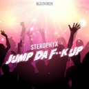 Sterophyx - Jump Da Fuck Up