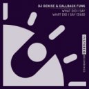 DJ Denise & Callback Funk - What Did I Say