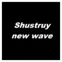 Shustruy - new wave