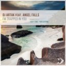DJ Artak, Angel Falls - I\'m Trapped in You (Deep Tone Remix)