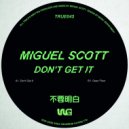 Miguel Scott - Don't Get It