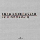 Koen Groeneveld - No Wind No Rain (Original Mix)