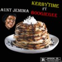 KerbyTime & BoogieGee - Aunt Jemima (feat. BoogieGee)