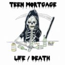 Teen Mortgage - Life/Death