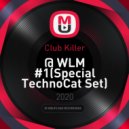 Club Killer - @ WLM #1(Special TechnoCat Set)