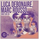 Luca Debonaire & Marc Rousso - What Can I Do