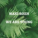 Maxi Rozh - We Are Young