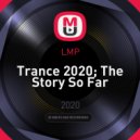 LMP - Trance 2020; The Story So Far