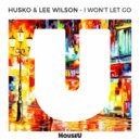 Husko & Lee Wilson - I Won\'t Let Go (Original Mix)
