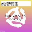 Mindbuster - Still Be Friends