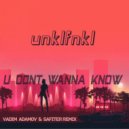 UNKLFNKL - U Don't Wanna Know