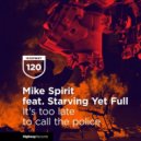 Mike Spirit ft. Starving Yet Full - It's Too Late To Call The Police