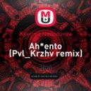 Kseniya Nedodaeva - Ah*ento (Pvl_Krzhv remix)