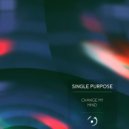 Single Purpose - Change My Mind